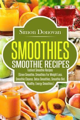 Smoothies: Healthy Smoothies, Tastiest Smoothie Recipes 1