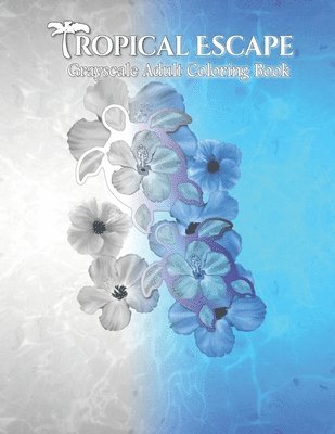 Tropical Escape Grayscale Adult Coloring Book 1