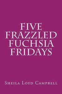 bokomslag Five Frazzled Fuchsia Fridays