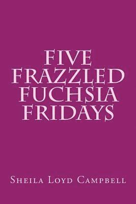 bokomslag Five Frazzled Fuchsia Fridays