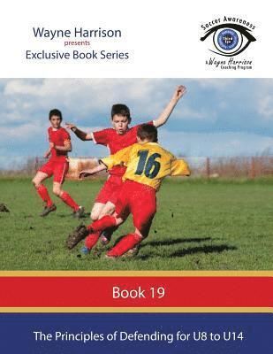 Wayne Harrison - The Principles of Defending for U8 to U14, Häftad