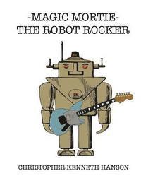 bokomslag magic mortie: the robot rocker: the robot rocker