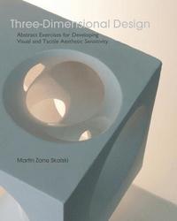 bokomslag Three-Dimensional Design: Abstract Exercises for Developing Visual And Tactile Sensitivity