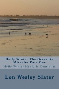 bokomslag Holly Winter The Ocracoke Miracles Part One: Holly Winter Her Life Continues