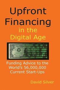 bokomslag Upfront Financing in the Digital Age: Funding Advice to the World's 56,000,000 Current Start-ups