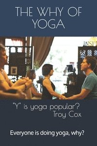 bokomslag The Why of Yoga: Yoga is popular, why?