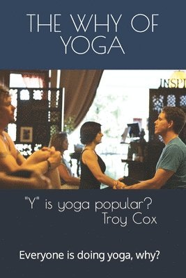 The Why of Yoga: Yoga is popular, why? 1