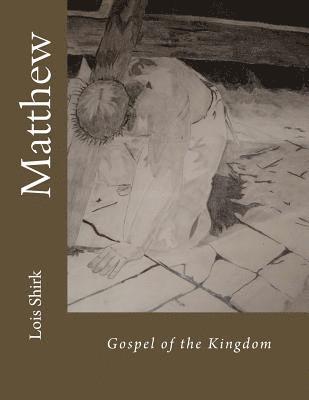 Lois M. Shirk - Matthew: Gospel of the Kingdom, Häftad