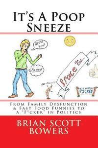 bokomslag It's A Poop Sneeze: From Family Dysfunction & Fast Food Funnies to a 'F*cker' in Politics