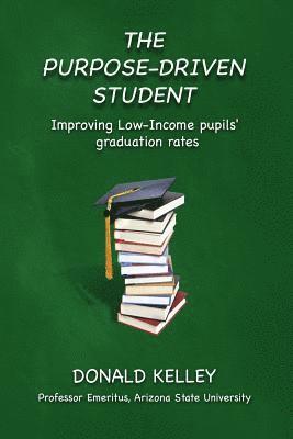 bokomslag The Purpose-Driven Student: Improving Low-Income pupils' graduation rates