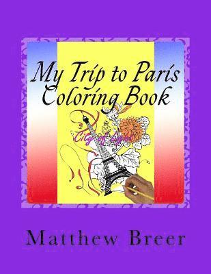 bokomslag My Trip to Paris Coloring Book: An adult coloring book, Inspired by the city of Paris Over 30 illustrations for hours of stress relieving fun!