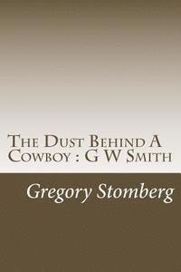 bokomslag The Dust Behind A Cowboy: G W Smith