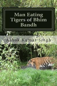 Ashok Kumar Singh - Man Eating Tigers of Bhim Bandh: Great White Hunter, Häftad