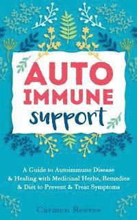bokomslag Autoimmune Support: A Guide to Autoimmune Disease & Healing with Medicinal Herbs, Remedies & Diet to Prevent & Treat Symptoms
