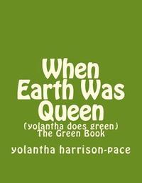 bokomslag When Earth Was Queen: (yolantha does green) The Green Book