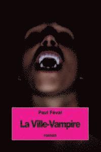bokomslag La Ville-Vampire: ou bien le malheur d'écrire des romans noirs