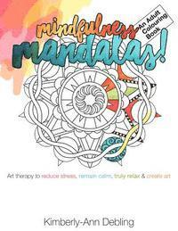 bokomslag Mindfulness Mandalas! An Adult Colouring Book: Art therapy to reduce stress, remain calm, truly relax and create art