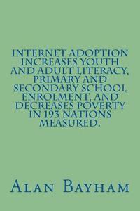 bokomslag Internet Adoption Increases Youth and Adult Literacy, Primary and Secondary School Enrolment, and Decreases Poverty in 193 nations Measured