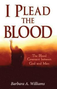 bokomslag I Plead the Blood!: The Blood Covenant Between God and Man