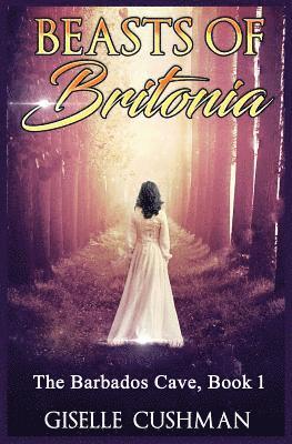 Beasts of Britonia: The Barbados Cave, Book 1 1