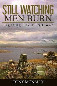 bokomslag Still Watching Men Burn Fighting The PTSD Wa