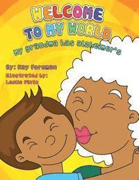 Welcome to my World: My Grandma has Alzheimer's