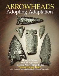 bokomslag ARROWHEADS Adopting Adaptation: How We Make Old Things New To Make New Things Better