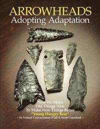 ARROWHEADS Adopting Adaptation: How We Make Old Things New To Make New Things Better