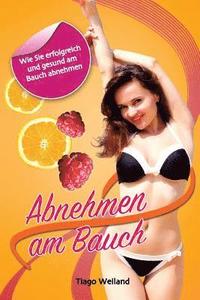 bokomslag Abnehmen am Bauch: Wie Sie erfolgreich und gesund am Bauch abnehmen!