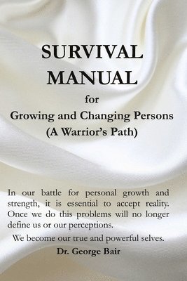 A Survival Manual for Growing and Changing Persons: A self help guide for persons of faith 1