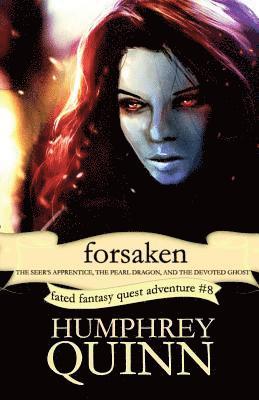Forsaken (the Seer's Apprentice, the Pearl Dragon, and the Devoted Ghost) 1