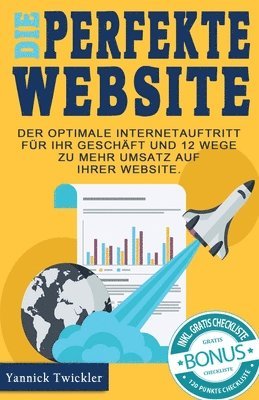 Yannick Twickler - Die perfekte Website: Der optimale Internetauftritt für Ihr Geschäft und 12 Wege zu mehr Umsatz auf Ihrer Website, Häftad