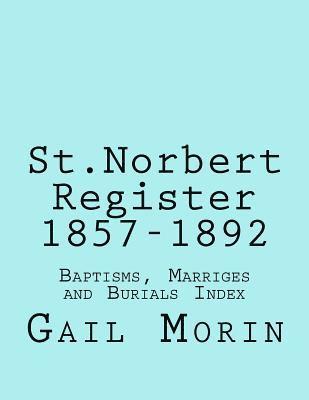 bokomslag St.Norbert, Manitoba Register 1857-1892: Baptisms, marriages and Burials Index