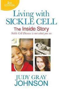 bokomslag Living With Sickle Cell - The Inside Story: Sickle Cell Disease is Not What You See