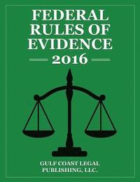 bokomslag Federal Rules of Evidence 2016: Complete Rules as Revised for 2016