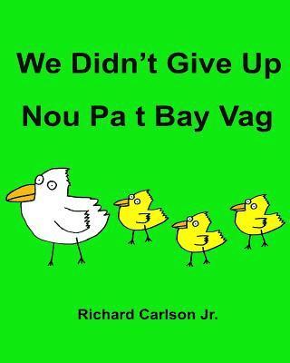 bokomslag We Didn't Give Up Nou Pa t Bay Vag: Children's Picture Book English-Haitian Creole (Bilingual Edition)