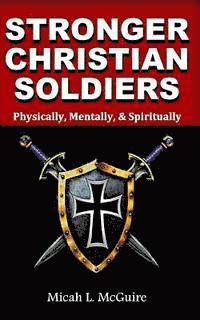 bokomslag Stronger Christian Soldiers: Physically, Mentally, & Spirtually