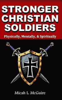 Stronger Christian Soldiers: Physically, Mentally, & Spirtually 1