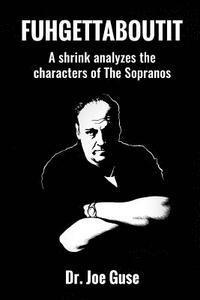 bokomslag Fuhgettaboutit: A shrink analyzes the characters of The Sopranos