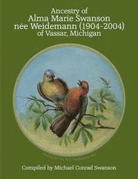 Michael Conrad Swanson - Ancestry of Alma Marie Swanson nee Weidemann (1904-2004) of Vassar, Michigan, Häftad