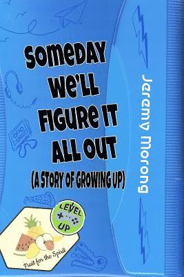 Jeremy Morong - Someday We'll Figure It All Out: A Story of Growing Up, Häftad