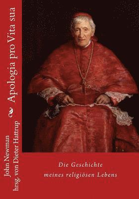 Dieter Hattrup, John Henry Newman - Apologia Pro Vita Sua: Die Geschichte Meines Religiösen Lebens, Häftad