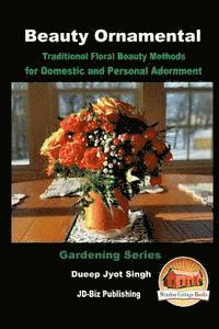 Beauty Ornamental - Traditional Floral Beauty Methods for Domestic and Personal Adornment 1