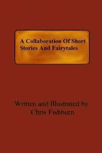 bokomslag A Collaboration Of Short Stories And Fairytales
