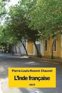 L'Inde française: Deux années sur la côte de Coromandel 1