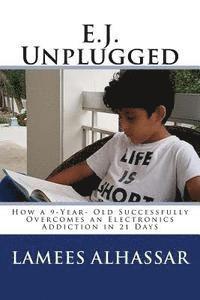 bokomslag E.J. Unplugged: How a 9-Year- Old Successfully Overcomes an Electronics Addiction in 21 Days