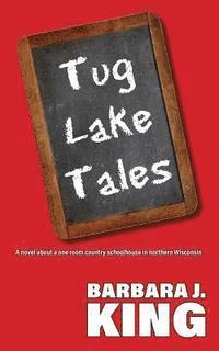 bokomslag Tug Lake Tales: A novel about a one room country schoolhouse in northern Wisconsin