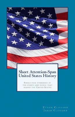 Short Attention-Span United States History (black and white version): Single-page summaries of the events and people that shaped the United States 1