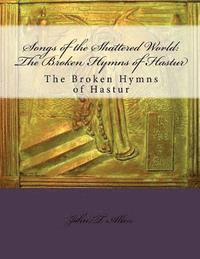 bokomslag Songs of the Shattered World: The Broken Hymns of Hastur: The Broken Hymns of Hastur
