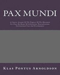Klas Pontus Arnoldson - Pax Mundi: A Concise Account Of The Progress Of The Movement For Peace By Means Of Arbitration, Neutralization, International Law And Disarmament, Häftad. Tillgänglighet: Lägg i varukorg